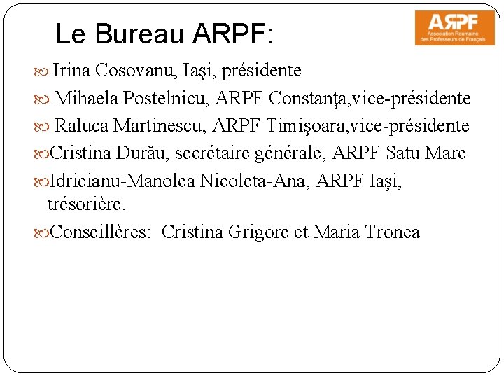 Le Bureau ARPF: Irina Cosovanu, Iaşi, présidente Mihaela Postelnicu, ARPF Constanţa, vice-présidente Raluca Martinescu,