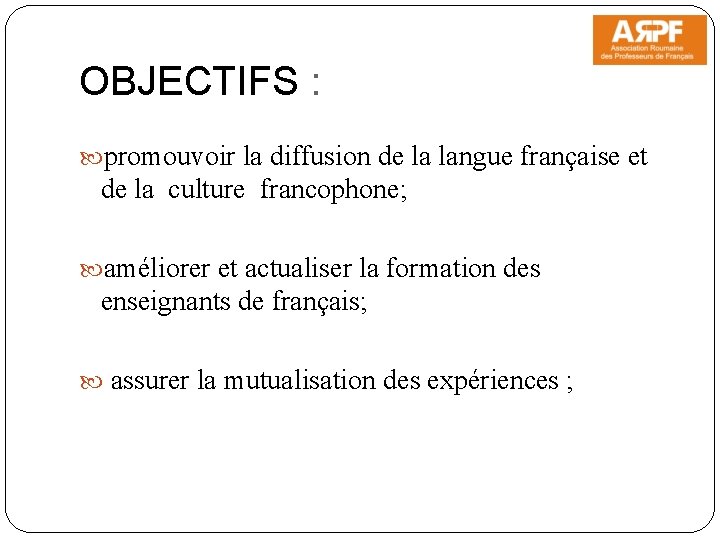 OBJECTIFS : promouvoir la diffusion de la langue française et de la culture francophone;