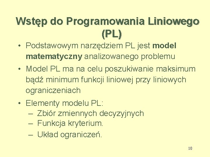 Wstęp do Programowania Liniowego (PL) • Podstawowym narzędziem PL jest model matematyczny analizowanego problemu