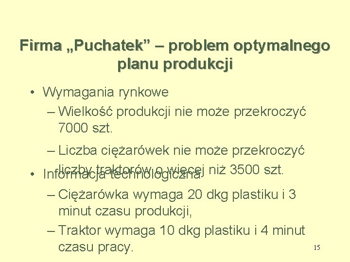 Firma „Puchatek” – problem optymalnego planu produkcji • Wymagania rynkowe – Wielkość produkcji nie