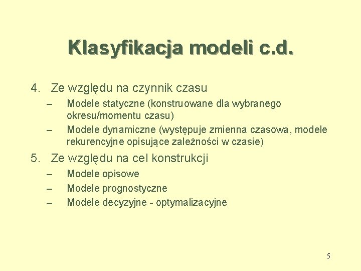 Klasyfikacja modeli c. d. 4. Ze względu na czynnik czasu – – Modele statyczne