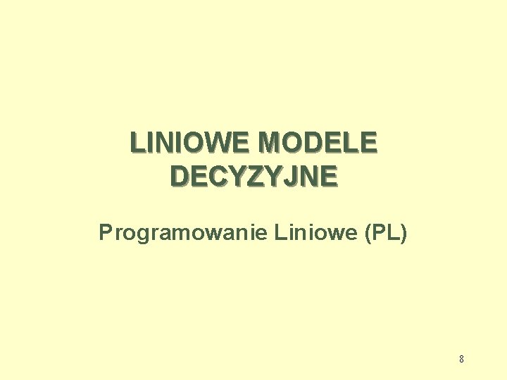 LINIOWE MODELE DECYZYJNE Programowanie Liniowe (PL) 8 