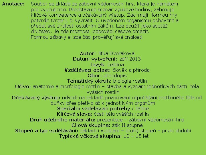 Anotace: Soubor se skládá ze zábavní vědomostní hry, která je námětem pro vyučujícího. Představuje