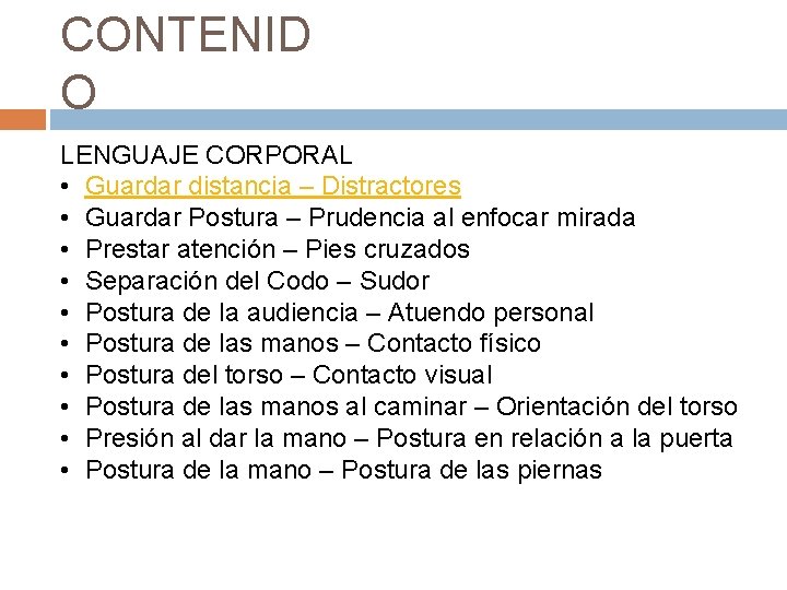 CONTENID O LENGUAJE CORPORAL • Guardar distancia – Distractores • Guardar Postura – Prudencia