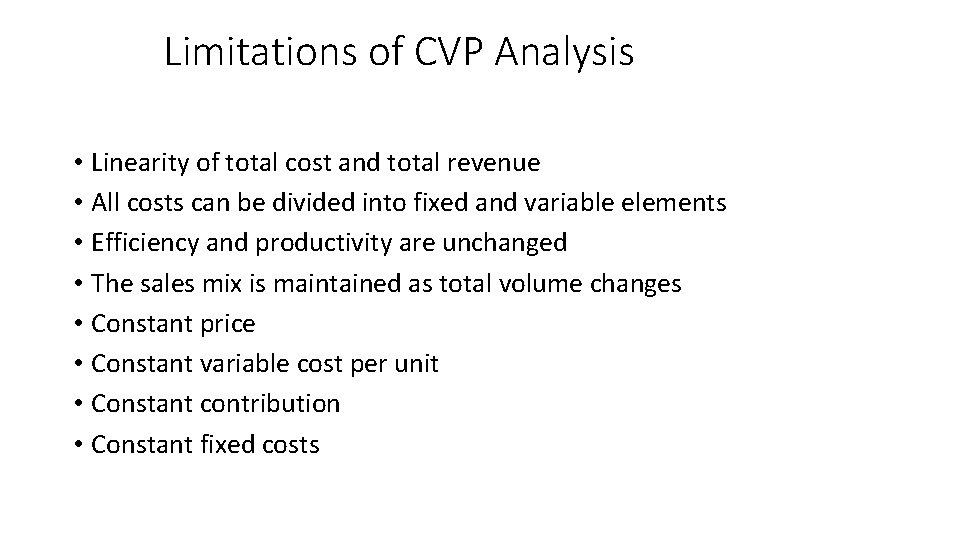 Limitations of CVP Analysis • Linearity of total cost and total revenue • All
