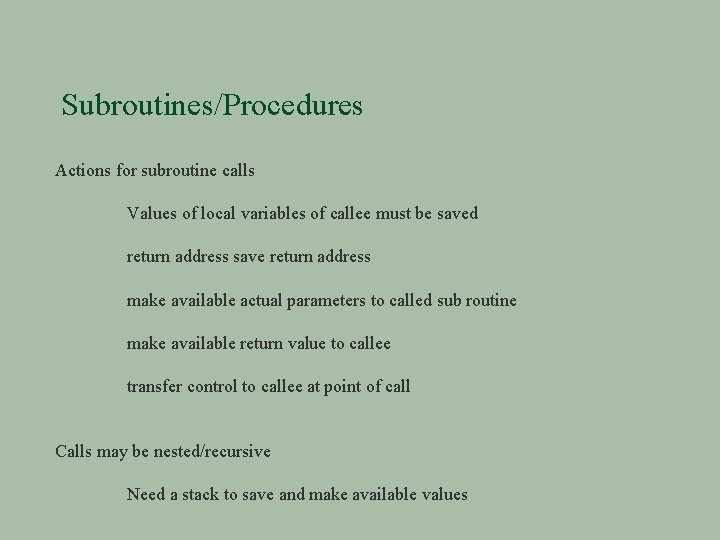 Subroutines/Procedures Actions for subroutine calls Values of local variables of callee must be saved