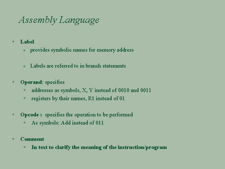 Assembly Language § Label l provides symbolic names for memory address l Labels are