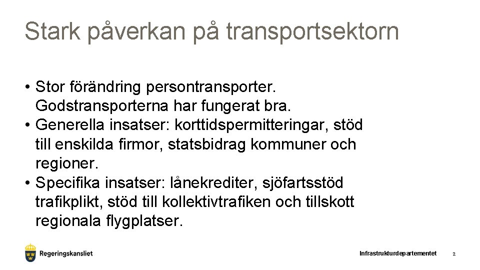 Stark påverkan på transportsektorn • Stor förändring persontransporter. Godstransporterna har fungerat bra. • Generella