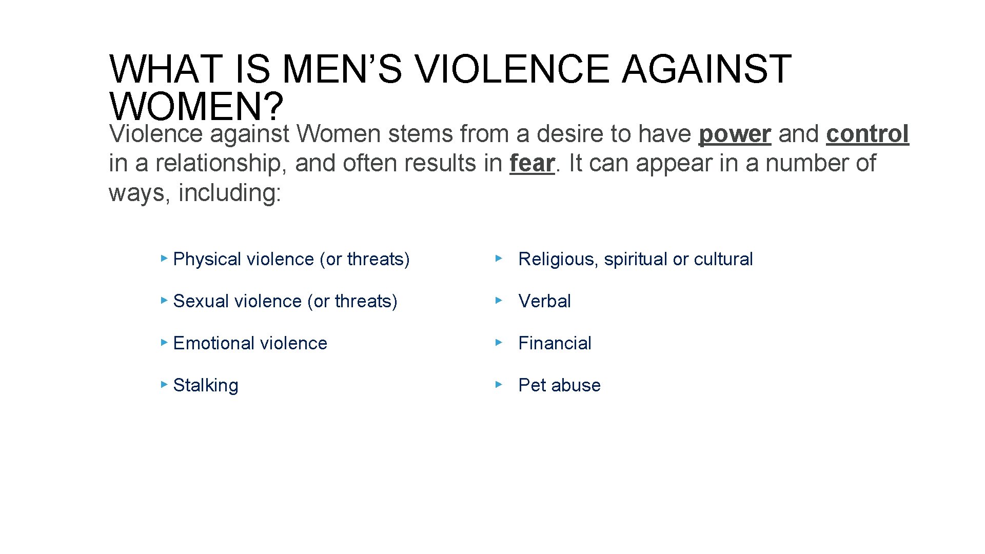 WHAT IS MEN’S VIOLENCE AGAINST WOMEN? Violence against Women stems from a desire to