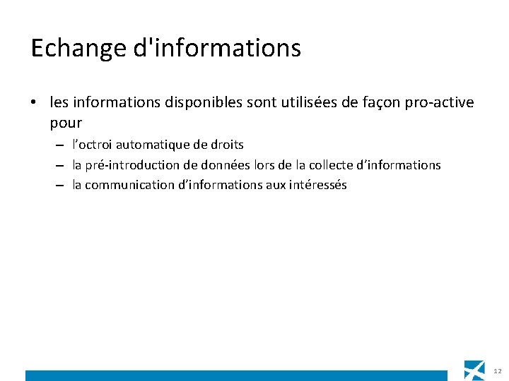 Echange d'informations • les informations disponibles sont utilisées de façon pro-active pour – l’octroi