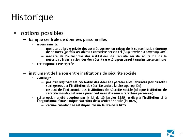 Historique • options possibles – banque centrale de données personnelles • inconvénients: – menace