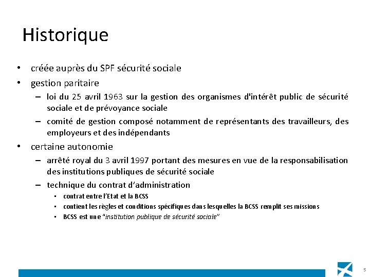 Historique • créée auprès du SPF sécurité sociale • gestion paritaire – loi du