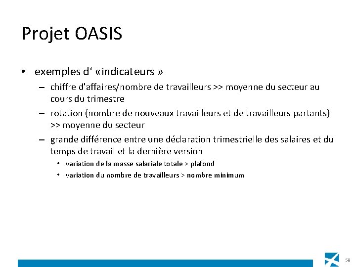 Projet OASIS • exemples d‘ «indicateurs » – chiffre d'affaires/nombre de travailleurs >> moyenne