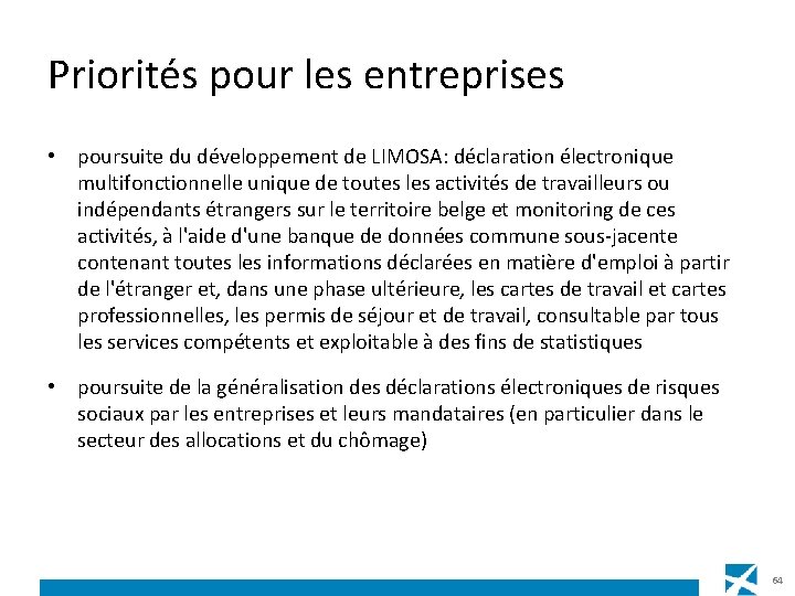 Priorités pour les entreprises • poursuite du développement de LIMOSA: déclaration électronique multifonctionnelle unique