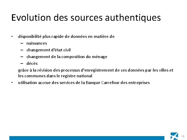 Evolution des sources authentiques • • disponibilité plus rapide de données en matière de