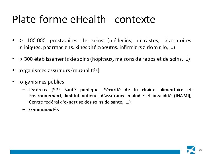 Plate-forme e. Health - contexte • > 100. 000 prestataires de soins (médecins, dentistes,