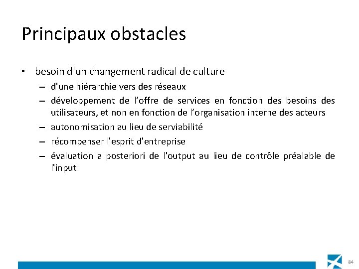 Principaux obstacles • besoin d'un changement radical de culture – d'une hiérarchie vers des