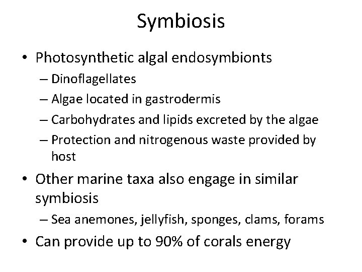 Symbiosis • Photosynthetic algal endosymbionts – Dinoflagellates – Algae located in gastrodermis – Carbohydrates