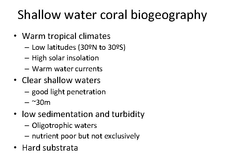 Shallow water coral biogeography • Warm tropical climates – Low latitudes (30ºN to 30ºS)
