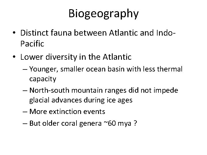 Biogeography • Distinct fauna between Atlantic and Indo. Pacific • Lower diversity in the