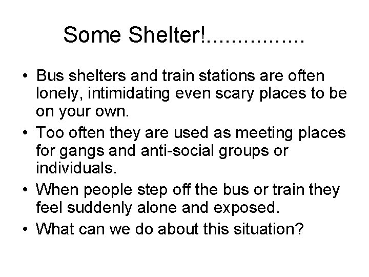 Some Shelter!. . . . • Bus shelters and train stations are often lonely,