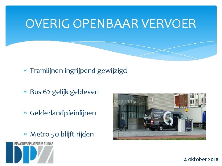 OVERIG OPENBAAR VERVOER Tramlijnen ingrijpend gewijzigd Bus 62 gelijk gebleven Gelderlandpleinlijnen Metro 50 blijft