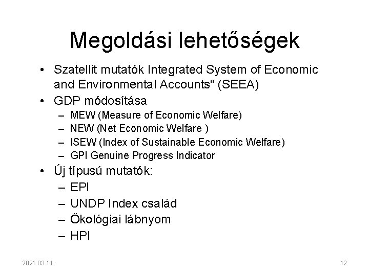 Megoldási lehetőségek • Szatellit mutatók Integrated System of Economic and Environmental Accounts" (SEEA) •