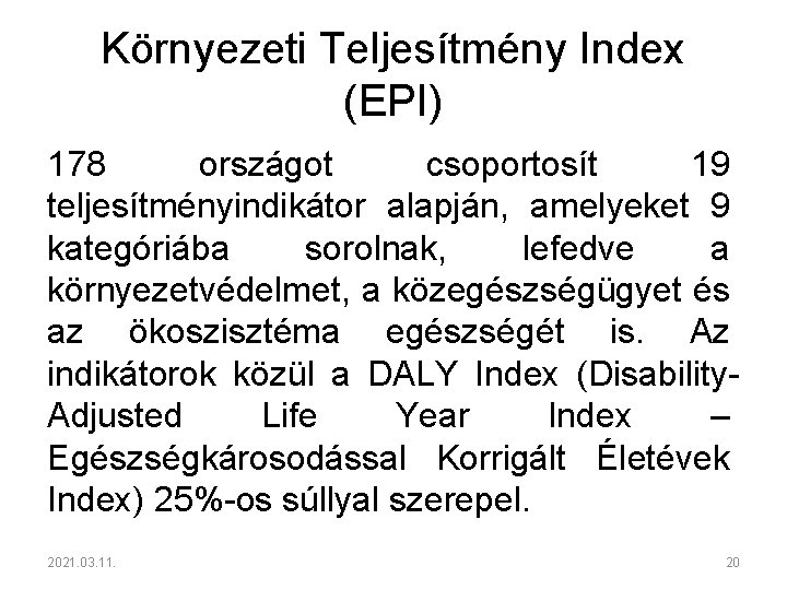 Környezeti Teljesítmény Index (EPI) 178 országot csoportosít 19 teljesítményindikátor alapján, amelyeket 9 kategóriába sorolnak,