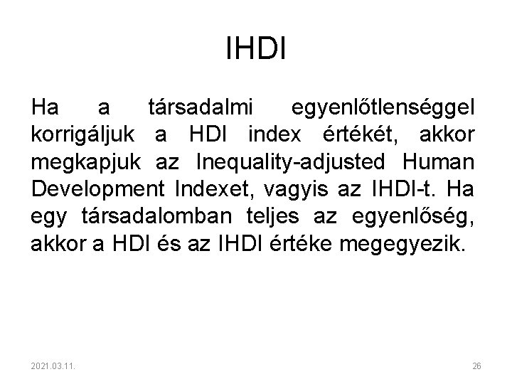 IHDI Ha a társadalmi egyenlőtlenséggel korrigáljuk a HDI index értékét, akkor megkapjuk az Inequality-adjusted