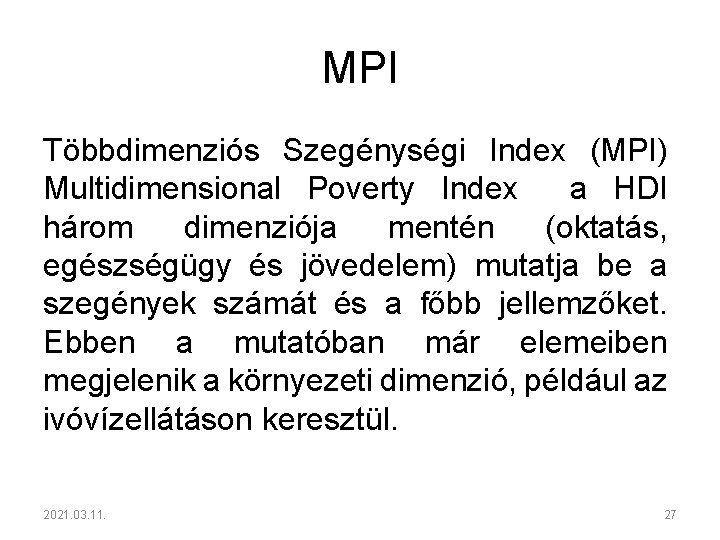 MPI Többdimenziós Szegénységi Index (MPI) Multidimensional Poverty Index a HDI három dimenziója mentén (oktatás,