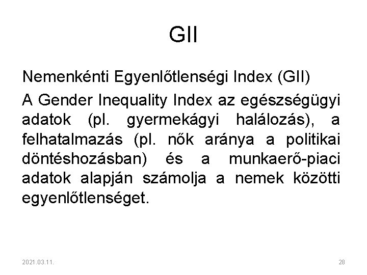 GII Nemenkénti Egyenlőtlenségi Index (GII) A Gender Inequality Index az egészségügyi adatok (pl. gyermekágyi