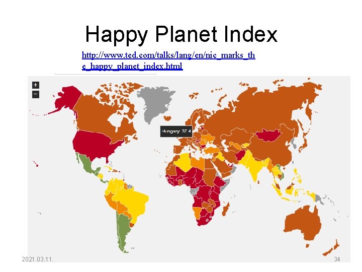Happy Planet Index http: //www. ted. com/talks/lang/en/nic_marks_th e_happy_planet_index. html 2021. 03. 11. 34 