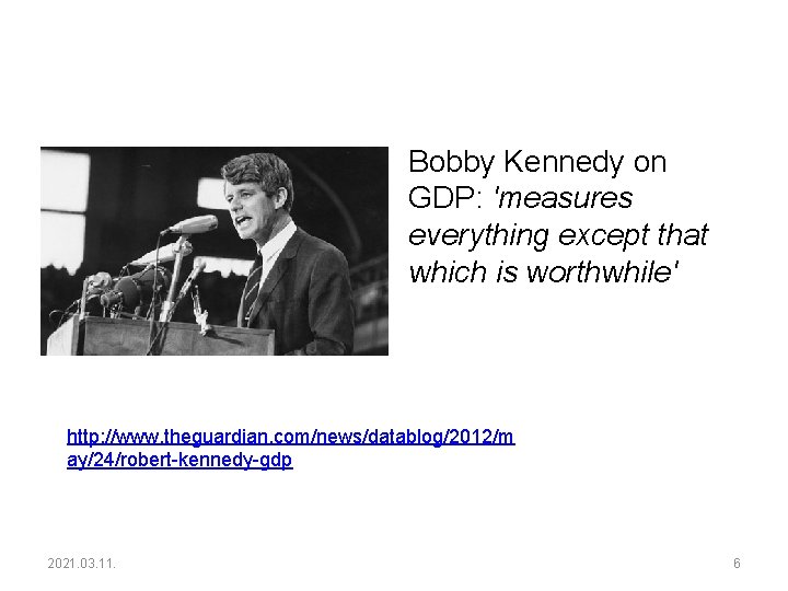Bobby Kennedy on GDP: 'measures everything except that which is worthwhile' http: //www. theguardian.