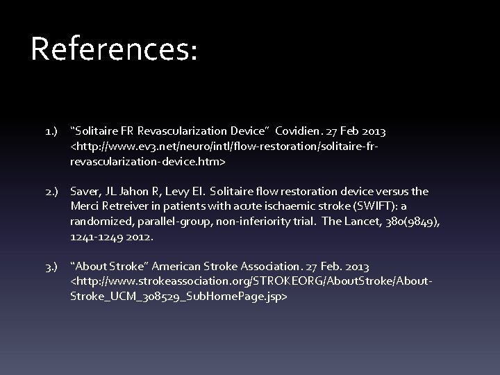 References: 1. ) “Solitaire FR Revascularization Device” Covidien. 27 Feb 2013 <http: //www. ev