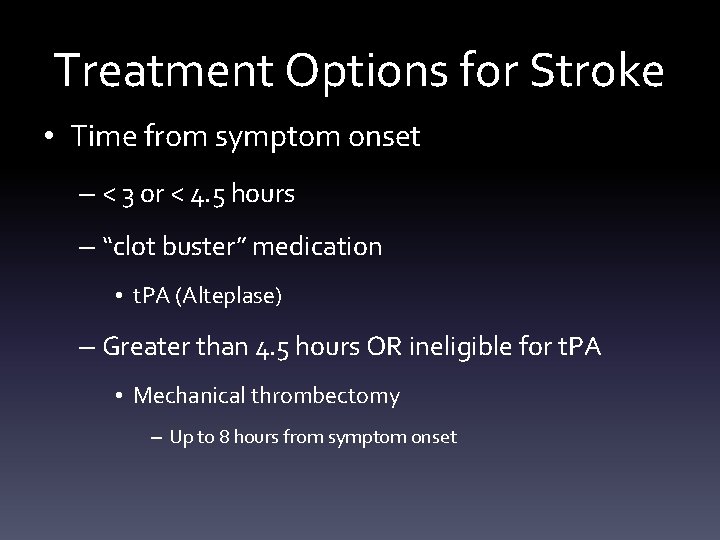 Treatment Options for Stroke • Time from symptom onset – < 3 or <