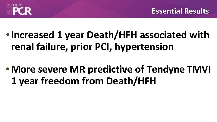Essential Results • Increased 1 year Death/HFH associated with renal failure, prior PCI, hypertension