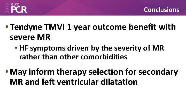 Conclusions • Tendyne TMVI 1 year outcome benefit with severe MR • HF symptoms