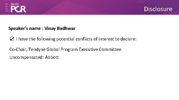 Disclosure Speaker's name : Vinay Badhwar ☑ I have the following potential conflicts of