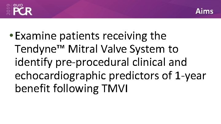 Aims • Examine patients receiving the Tendyne™ Mitral Valve System to identify pre-procedural clinical