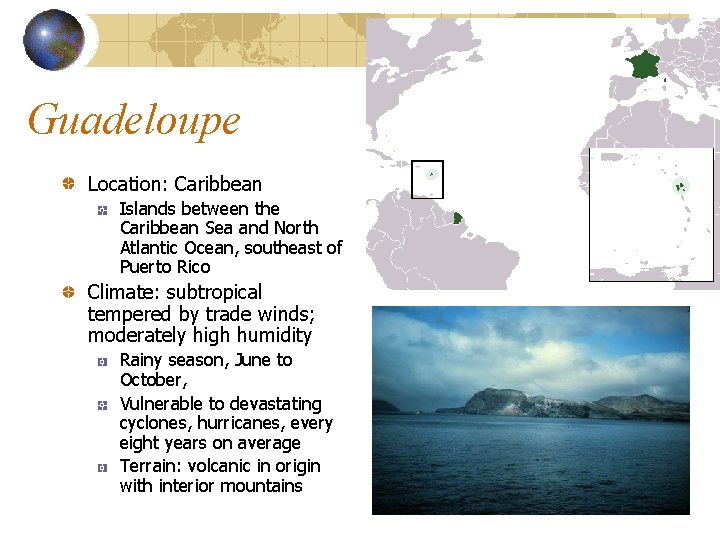 Guadeloupe Location: Caribbean Islands between the Caribbean Sea and North Atlantic Ocean, southeast of