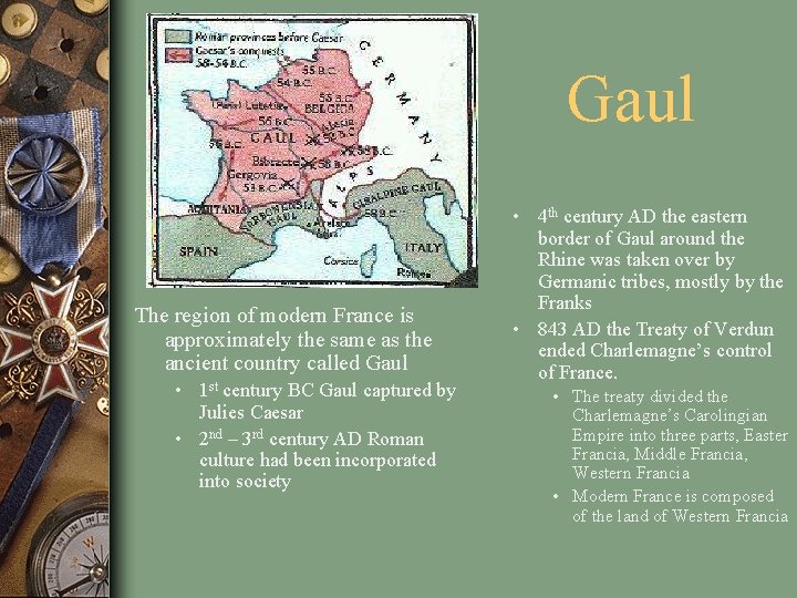  Gaul The region of modern France is approximately the same as the ancient