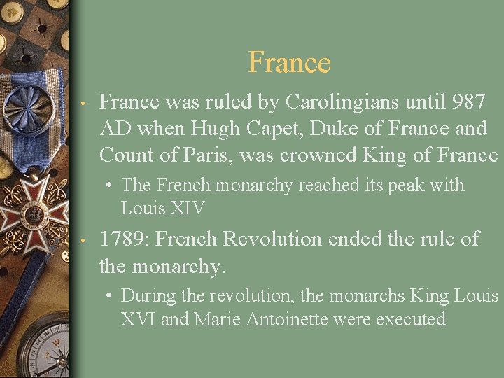 France • France was ruled by Carolingians until 987 AD when Hugh Capet, Duke