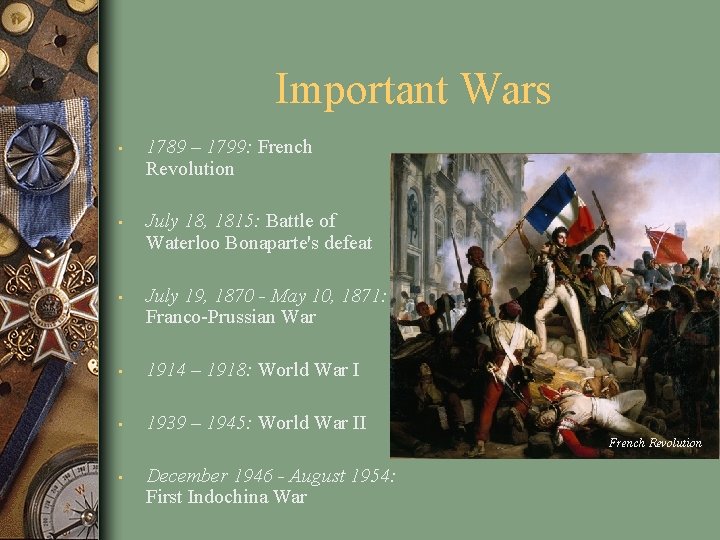 Important Wars • 1789 – 1799: French Revolution • July 18, 1815: Battle of