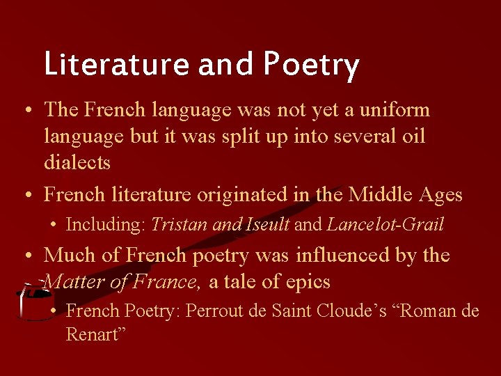 Literature and Poetry • The French language was not yet a uniform language but