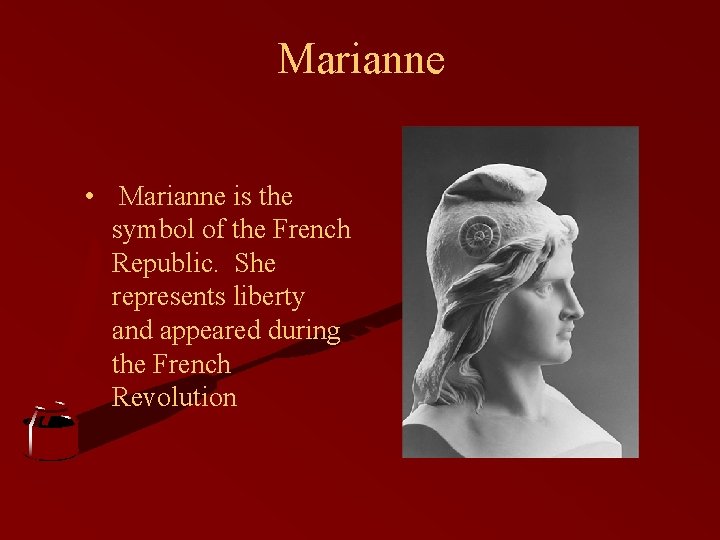 Marianne • Marianne is the symbol of the French Republic. She represents liberty and