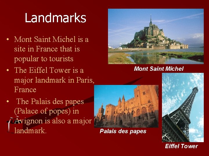 Landmarks • Mont Saint Michel is a site in France that is popular to
