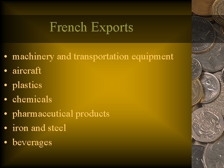 French Exports • • machinery and transportation equipment aircraft plastics chemicals pharmaceutical products iron