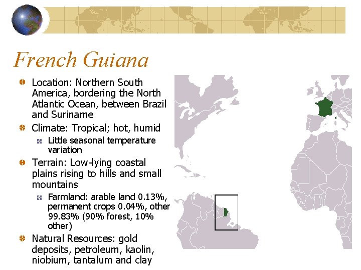 French Guiana Location: Northern South America, bordering the North Atlantic Ocean, between Brazil and