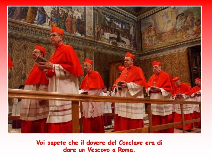Voi sapete che il dovere del Conclave era di dare un Vescovo a Roma.