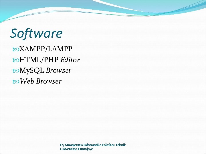 Software XAMPP/LAMPP HTML/PHP Editor My. SQL Browser Web Browser D 3 Manajemen Informatika Fakultas